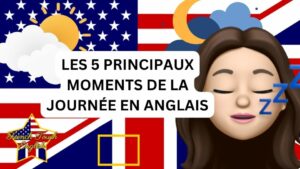 Les 5 principaux moments de la journée en anglais