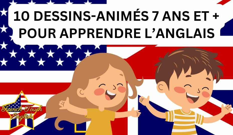 Dessins-animés en anglais pour les enfants de 7 ans et +