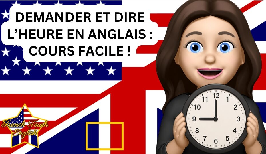 Comment demander et dire l'heure en anglais