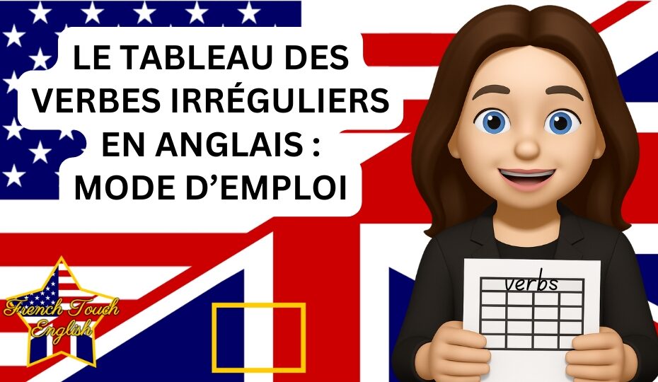 Comment utiliser le tableau des verbes irréguliers en anglais