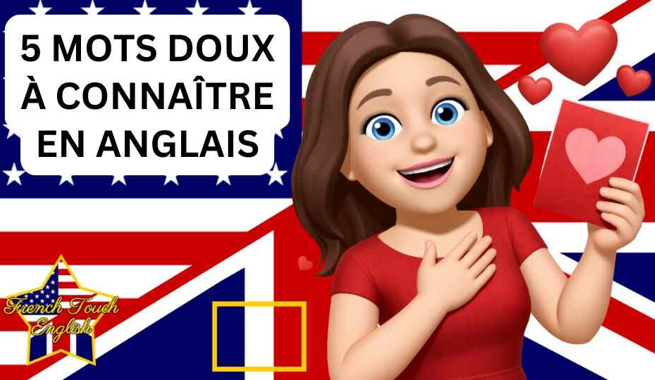 Les 5 mots doux à connaître en anglais
